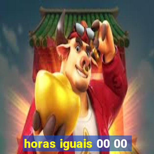 horas iguais 00 00